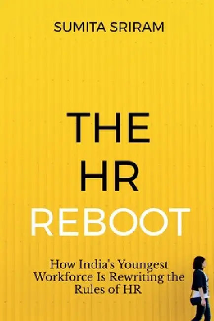 The HR Reboot: How India's Youngest Workforce Is Rewriting the Rules of HR: The Corporate Bible for India's Future Workforce by Sumita Sriram
