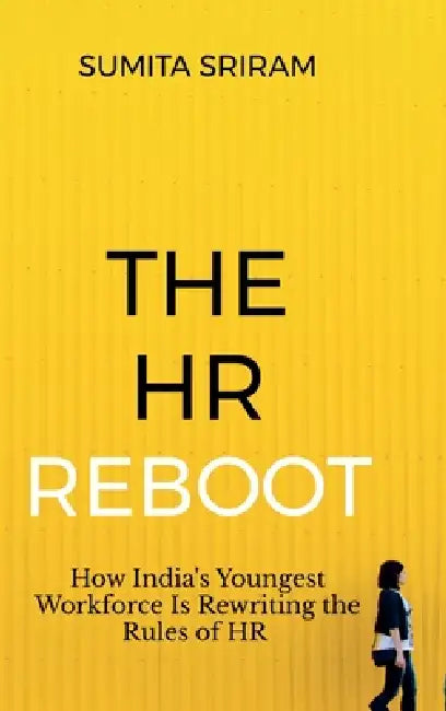 The HR Reboot: How India's Youngest Workforce Is Rewriting the Rules of HR: The Corporate Bible for India's Future Workforce by Sumita Sriram