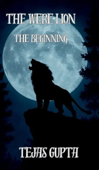 The Were-Lion: The Beginning by Tejas Gupta