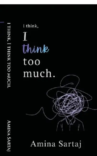 i think, I think too much. by Amina Sartaj