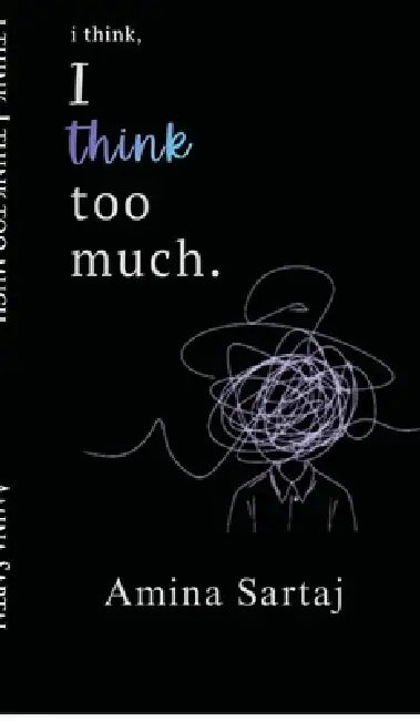 i think, I think too much. by Amina Sartaj