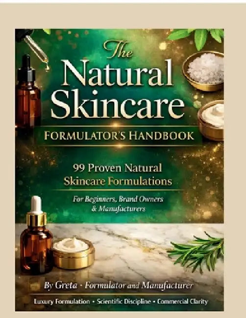 The Natural Skincare Formulators' Handbook: 99 Proven Natural Skincare Formulations by Formulator Greta