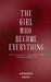 The Girl Who Became Everything: "She lost herself in love... only to rise stronger without it" by Aishwarya Vaidya
