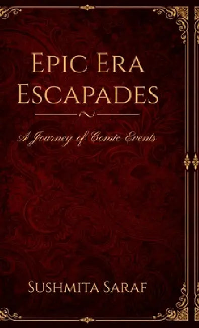 Epic Era Escapades: A Journey of Comic Events by Sushmita Saraf