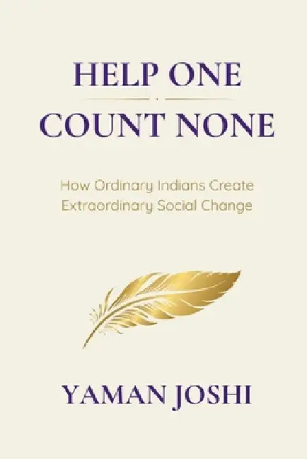 Help One, Count None: How Ordinary Indians Create Extraordinary Social Change by Yaman Joshi