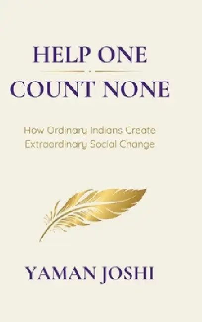 Help One, Count None: How Ordinary Indians Create Extraordinary Social Change by Yaman Joshi