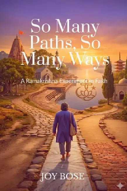 So Many Paths, So Many Ways: A Ramakrishna Experiment in Faith by Joy Bose