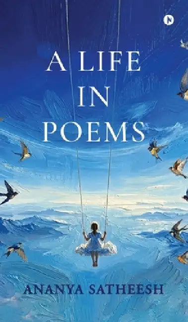 A Life in Poems by Ananya Satheesh