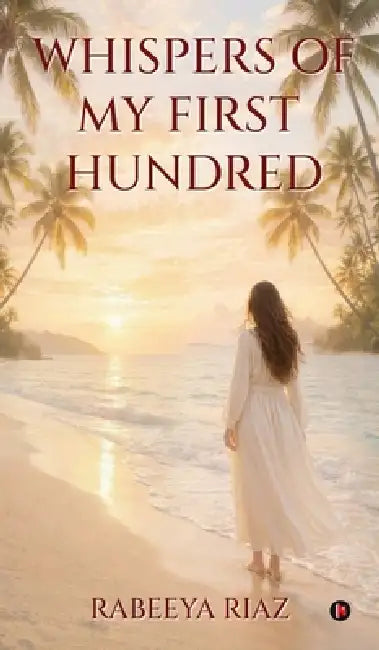 Whispers of My First Hundred by Rabeeya Riaz