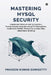 Mastering MySQL Security: Implement Data-at-rest encryption, Communicate securely using TLS encryption, Implement MySQL Firewall to protect SQL, Imple by Praveen Kumar Somisetty