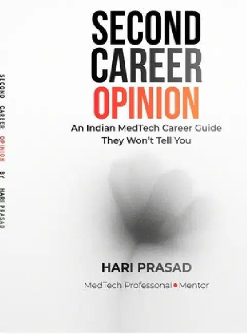 Second Career Opinion: An Indian MedTech Career Guide They Won't Tell You by Hari Prasad
