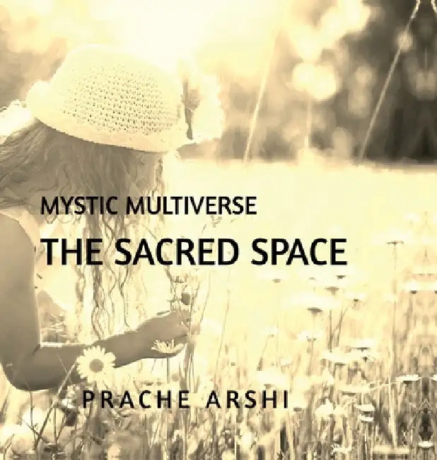 The Sacred Space: A journey back to yourself by Prache Arshi