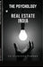 The Psychology of Real Estate India: The Smart Indian Buyer & Investor's Complete Guide to Home Buying, Property Investment, RERA Rights & the Mindset by Ca Vishvesh Parekh