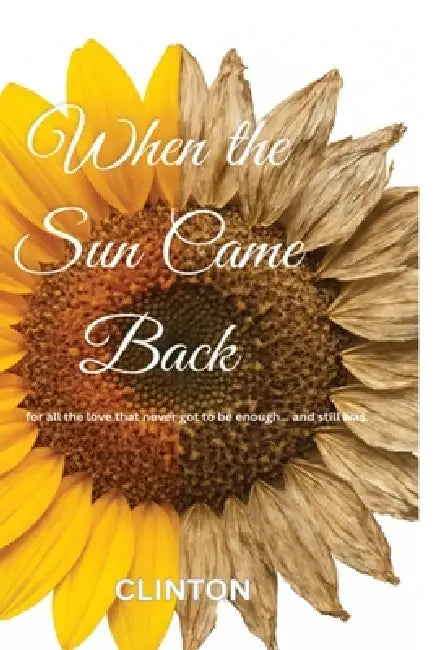 When the Sun Came Back: For all the love that never got to be enough, and still was. by Clinton