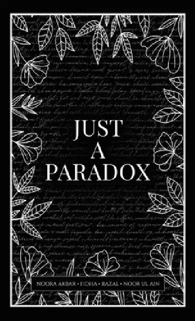 Just A Paradox by Noora Akbar, Fidha, Noor Ul Ain Razal