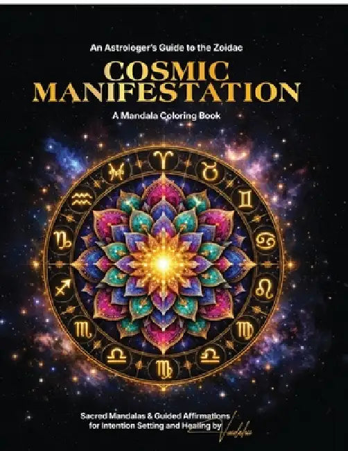 Cosmic Manifestation: An Astrologer's Guide to the Zodiac - A Zodiac Mandala Coloring Book for Adults by Astro Vaidehii