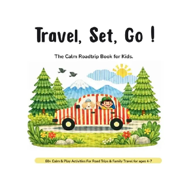 Travel, Set, Go !: The Calm Roadtrip Book for Kids. by Tiny Traveller Studio