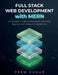 Full Stack Web Development with MERN: A Complete Guide to MongoDB, Express.js, React.js, and Node.js for Beginners by Prem Kumar