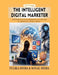 The Intelligent Digital Marketer: Mastering Digital Marketing in the Age of Artificial Intelligence by Tulika Sinha