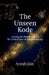 The Unseen Kode: Cracking the Hidden Patterns: Ten Twisted Tales of Quiet Awakening by Ayush Jain