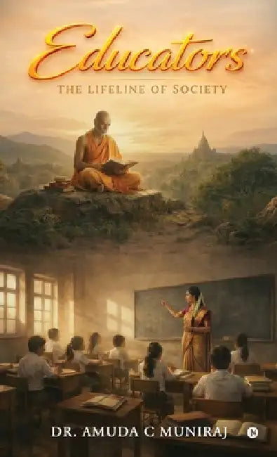 Educators: The Lifeline of Society by Dr Amuda C Muniraj