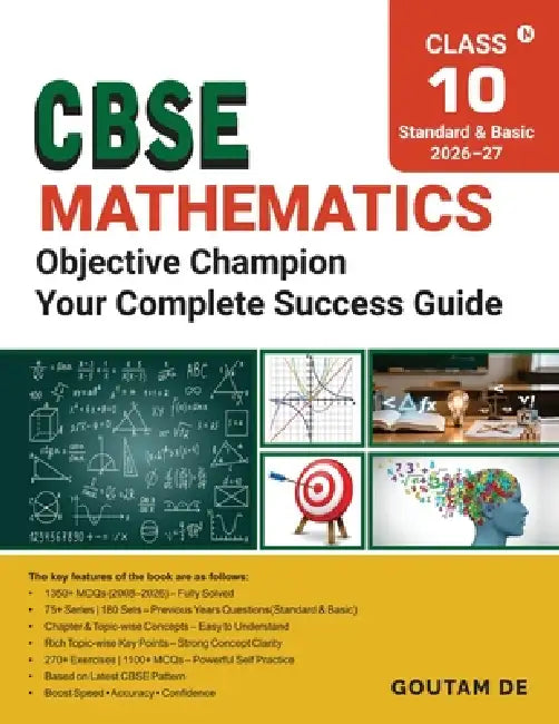 CBSE Mathematics Objective Champion: From PYQs to Practice: 75+ Series,180 Sets, Key Points and 270+ Exercises with 1100+ MCQs: From PYQs to Practice: by Goutam de