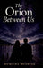 The Orion Between Us: Secrets Shared in Silence by Humaira Mushtaq