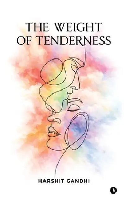 The Weight of Tenderness by Harshit Gandhi