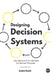 Designing Decision Systems: How Data and AI Turn Decisions into Business Outcomes by Ankit Rathi