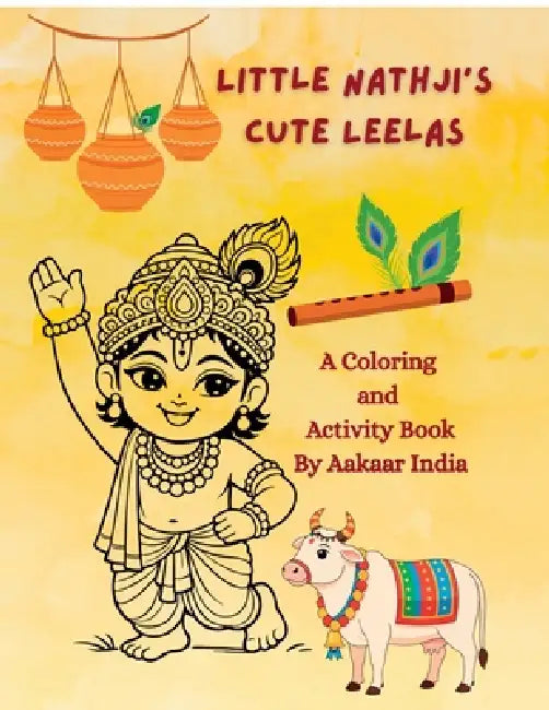 Little Nathji's Cute Leelas: A Coloring & Activity Book by Aakaar India by Aakaar India