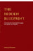 The Hidden Blueprint: Unlocking the Universal Principles That Shape Your Destiny by Manoj Shanker