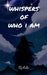 Whispers of who I am by Rishika