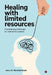 Healing with Limited Resources: Practical Psychotherapy for Real-World Contexts by Dr Monalisa Nayak