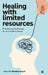 Healing with Limited Resources: Practical Psychotherapy for Real-World Contexts by Dr Monalisa Nayak