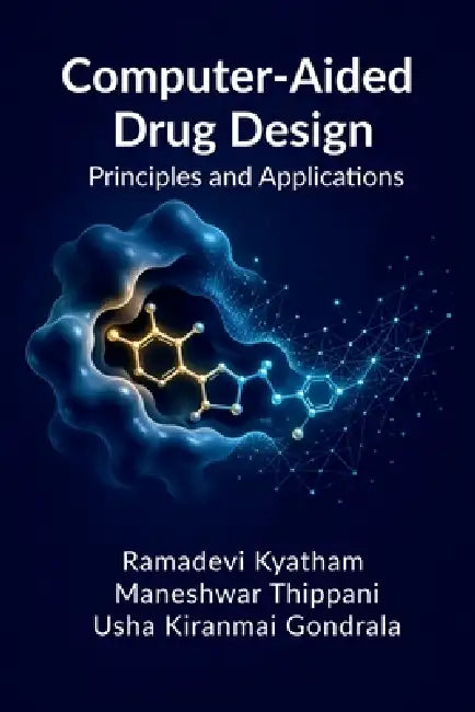 Computer-Aided Drug Design: Principles and Applications by Ramadevi Kyatham, Maneshwar Thippani, Usha Kiranmai Gondrala