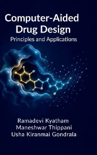 Computer-Aided Drug Design: Principles and Applications by Ramadevi Kyatham, Maneshwar Thippani, Usha Kiranmai Gondrala
