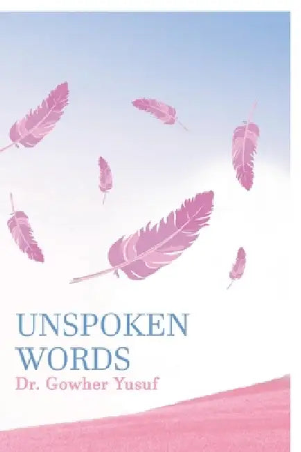 Unspoken Words by Dr Gowher Yusuf