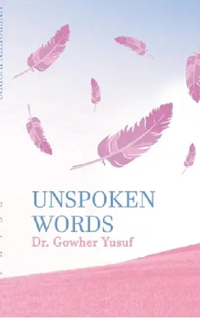 Unspoken Words by Dr Gowher Yusuf