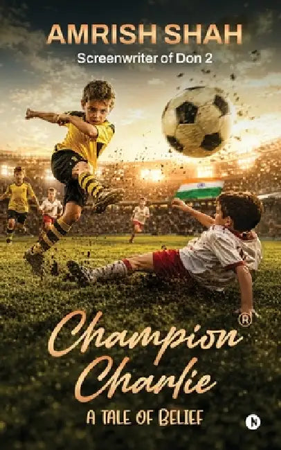 Champion Charlie: A Tale of Belief by Amrish Shah