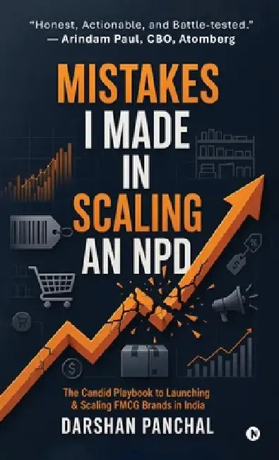Mistakes I Made in Scaling an NPD: The Candid Playbook to Launching and Scaling FMCG Brands in India by Darshan Panchal