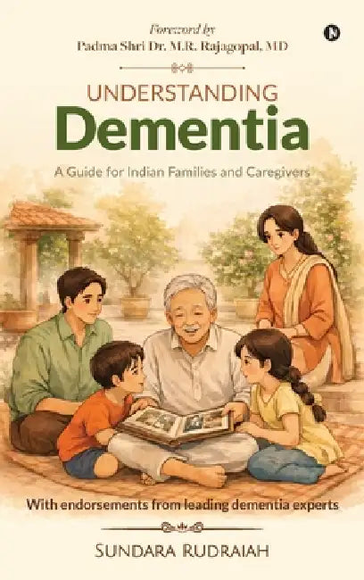 Understanding Dementia: A Guide for Indian Families and Caregivers by Sundara Rudraiah