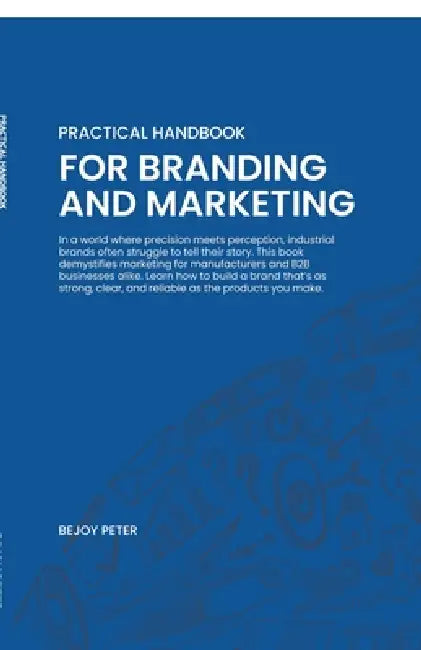 Practical Handbook for Branding and Marketing by Bejoy Peter