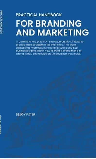 Practical Handbook for Branding and Marketing by Bejoy Peter