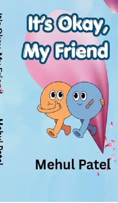 It's Okay, My Friend by Mehul Patel