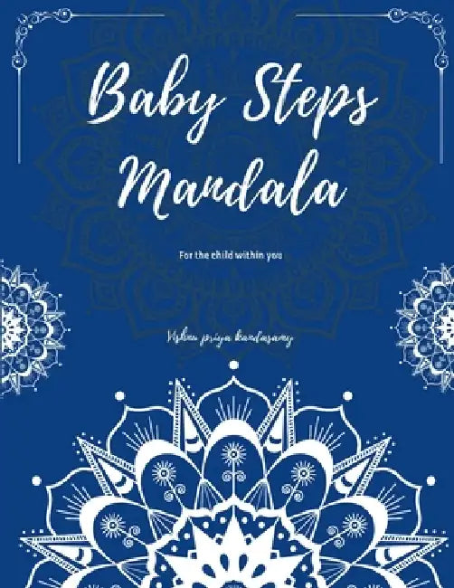 Baby Steps Mandala: For the child within you by Vishnu Priya Kandasamy