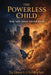 The Powerless Child: Wounds That Never Heal by Latanya E. Christopher