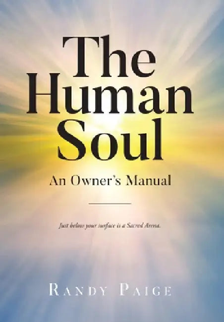 The Human Soul: An Owner's Manual by Randy Paige