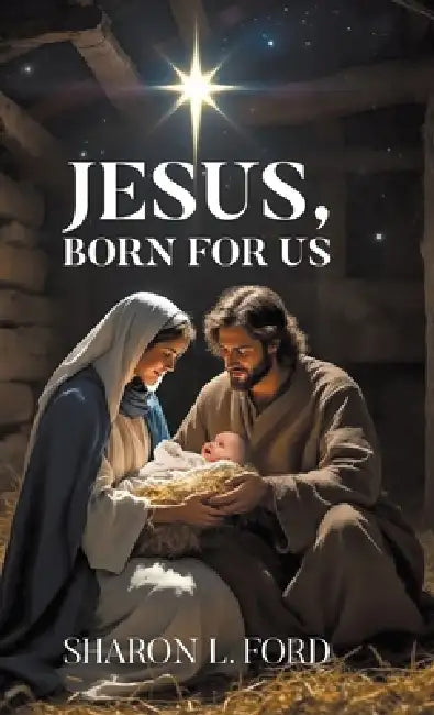 JESUS, Born for Us by Sharon L. Ford