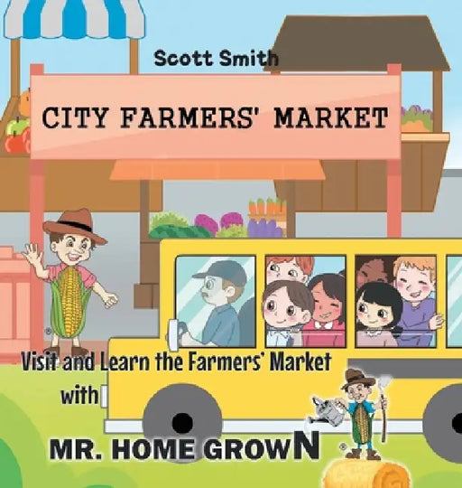 Visit and Learn the Farmers' Market with Mr. Home Grown by Scott Smith