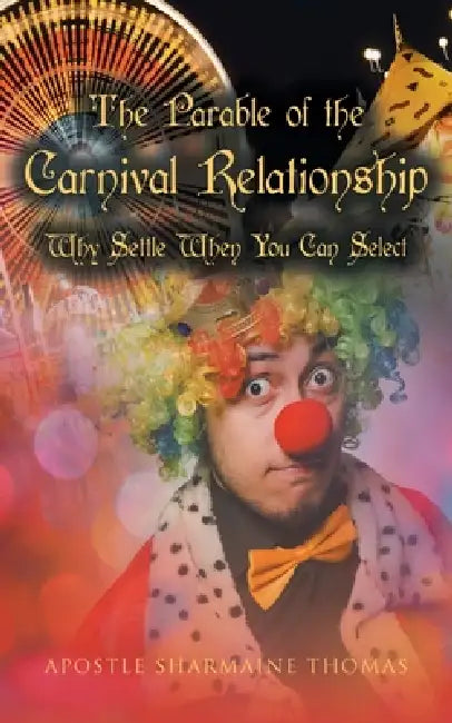 The Parable of the Carnival Relationship: Why Settle When You Can Select by Apostle Sharmaine Thomas